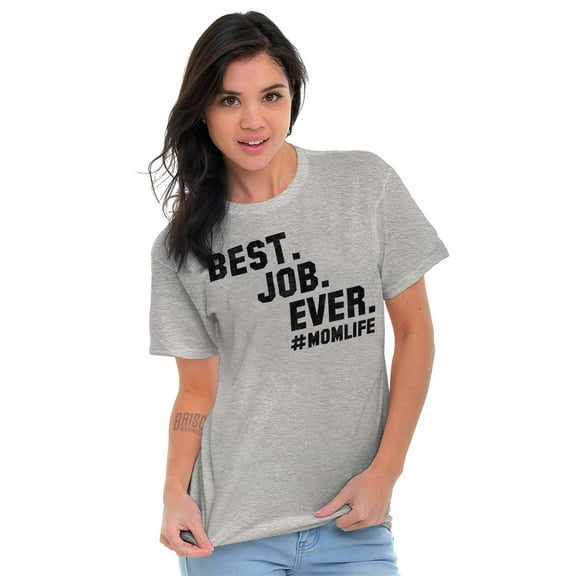 Mom Life Best Job Ever Mothers Day Women's Graphic T Shirt Tees Brisco Brands S