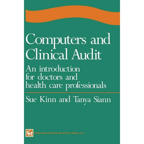 Computers and Clinical Audit: An Introduction for Doctors and Health Care Professionals, (Paperback)