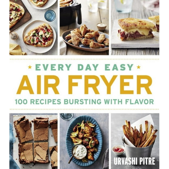 Every Day Easy Air Fryer: 100 Recipes Bursting with Flavor (Paperback)