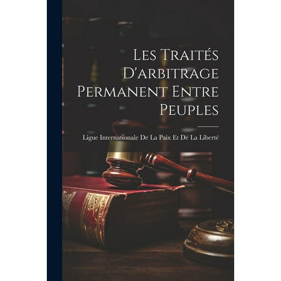 Les Traités D'arbitrage Permanent Entre Peuples (Paperback)