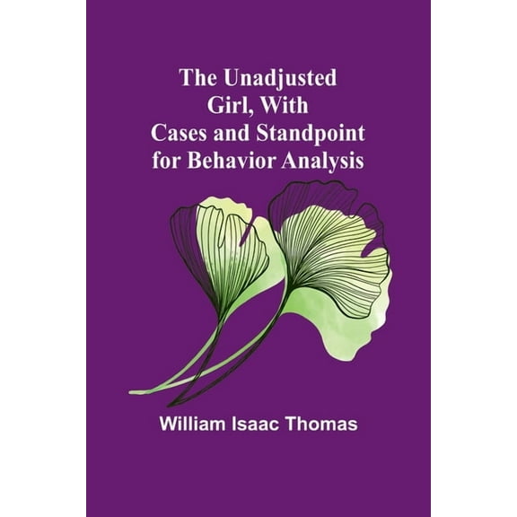 The Unadjusted Girl, With Cases and Standpoint for Behavior Analysis, (Paperback)