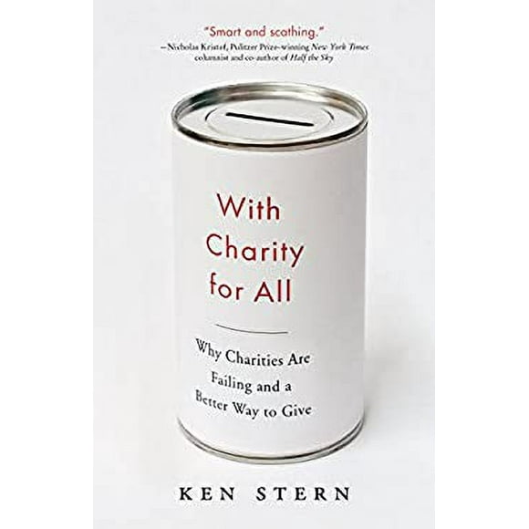 With Charity for All : Why Charities Are Failing and a Better Way to Give 9780307743817 Used / Pre-owned