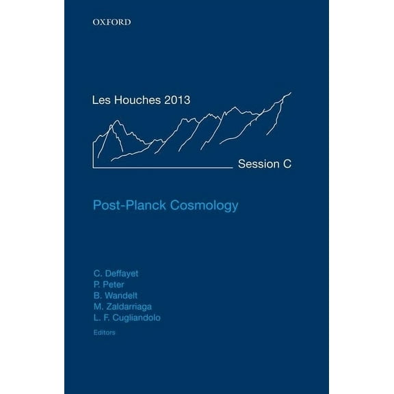 Lecture Notes of the Les Houches Summer  Post-Planck Cosmology: Lecture Notes of the Les Houches Summer School: Volume 100, July 2013, Book 100, (Hardcover)