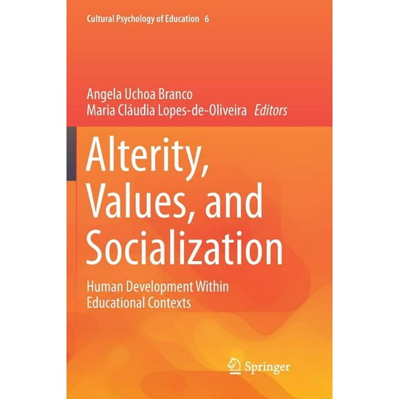 Cultural Psychology of Education Alterity, Values, and Socialization: Human Development Within Educational Contexts, Book 6, (Paperback)