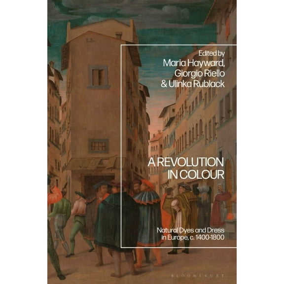 A Revolution in Colour: Natural Dyes and Dress in Europe, C. 1400-1800, (Paperback)