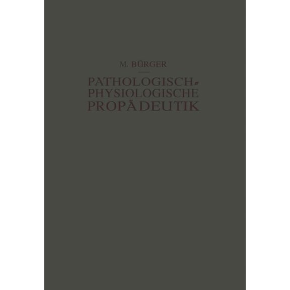 Pathologisch-Physiologische Propädeutik: Eine Einführung in Die Pathologische Physiologie Für Studierende Und Ärzte, (Paperback)