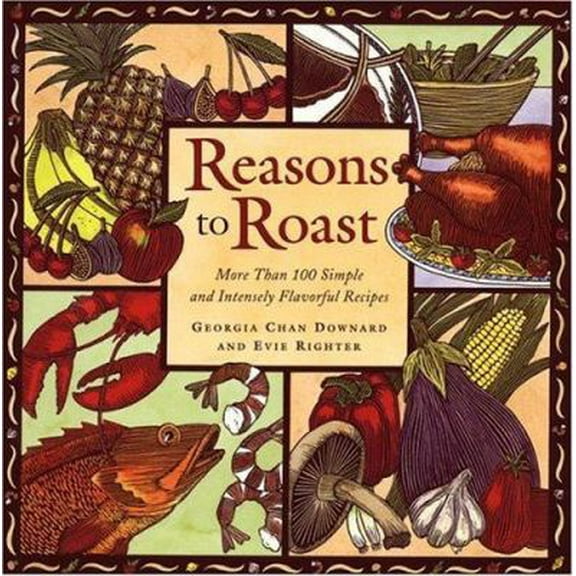 Pre-Owned Reasons to Roast : More Than 100 Simple and Intensely Flavorful Recipes (Paperback)