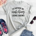 thumbnail image 2 of I'd Rather Be Watching Crime Shows Shirt, Unisex Women's Men's Shirt, True Crime Shirt, Serial Killer Shirt, Heather Ash, 3X-Large, 2 of 6
