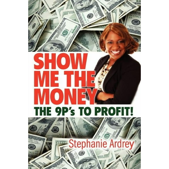 SHOW ME THE MONEY THE 9P's TO PROFIT!, (Paperback)