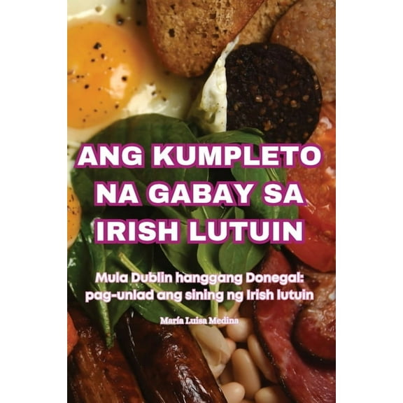 Ang Kumpleto Na Gabay Sa Irish Lutuin, (Paperback)