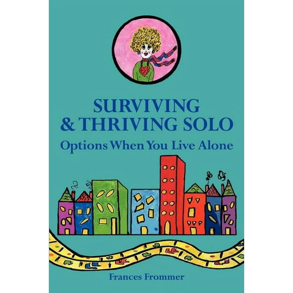 Surviving & Thriving Solo: Options When You Live Alone (Paperback) by Frances Frommer