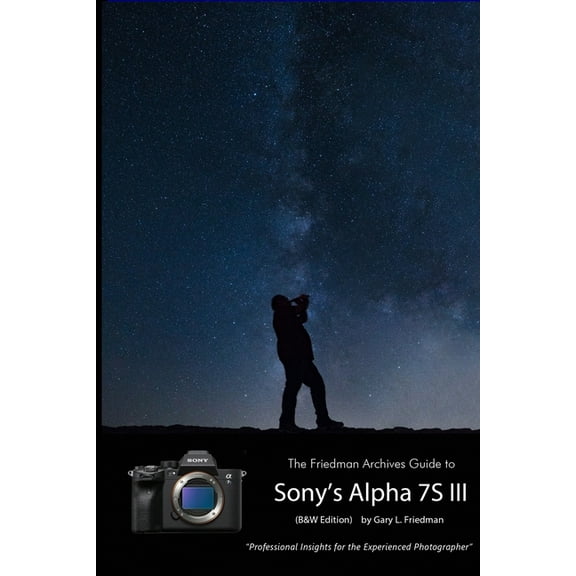 The Friedman Archives Guide to Sony's A7S III (B&W Edition), (Paperback)