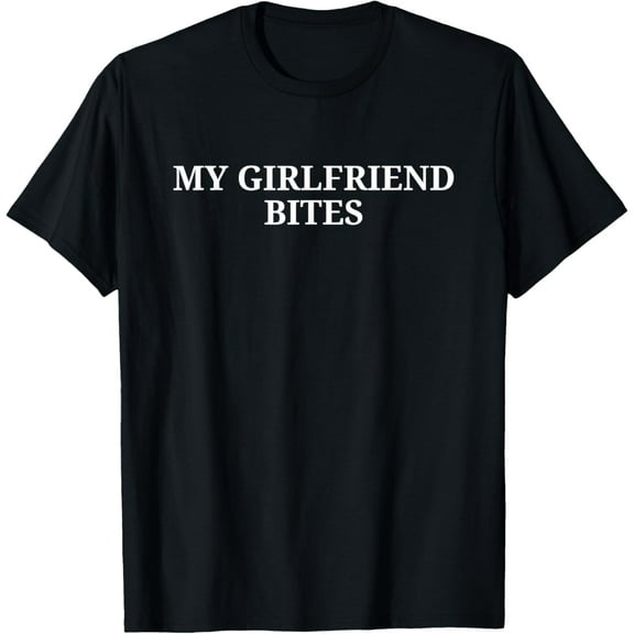 My GF Bites Shirt Funny My Girlfriend Bites T-Shirt