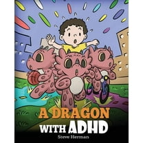 My Dragon Books A Dragon With ADHD: A Children's Story About ADHD. A Cute Book to Help Kids Get Organized, Focus, and Succeed., Book 41, (Paperback)