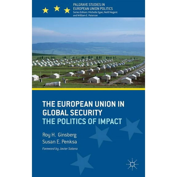 Palgrave Studies in European Union Polit The European Union in Global Security: The Politics of Impact, (Paperback)