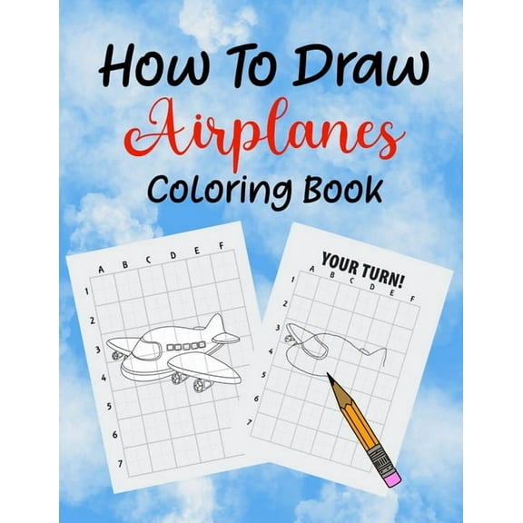 How To Draw Airplanes Coloring Book: Learn How to Draw Airplanes coloring Book for Kids, Kindergarten or Preschool Stude, (Paperback)
