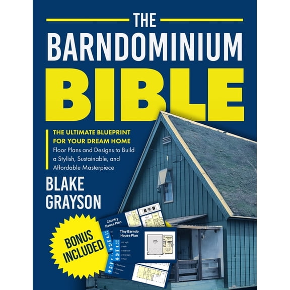 The Barndominium Bible: The Ultimate Blueprint for Your Dream Home Floor Plans and Designs to Build a Stylish, Sustainab, (Paperback)