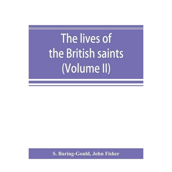 The lives of the British saints; the saints of Wales and Cornwall and such Irish saints as have dedications in Britain (, (Paperback)