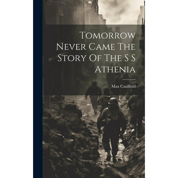 Tomorrow Never Came The Story Of The S S Athenia (Hardcover)