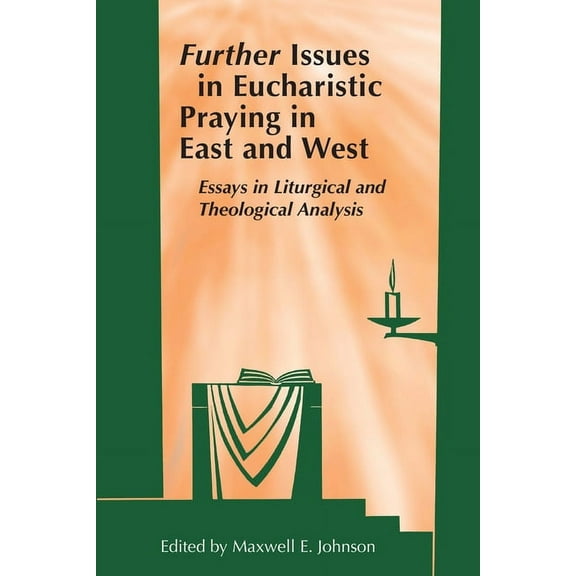 Further Issues in Eucharistic Praying in East and West: Essays in Liturgical and Theological Analysis, (Paperback)