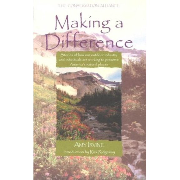 Pre-Owned Making a Difference: Inspirational Stories of How Outdoor Industry and Individuals Are Working to Preserve America's Natural Places (Paperback) 0762709138 9780762709137