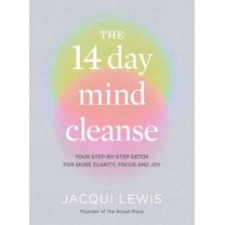 The 14 Day Mind Cleanse : Your step-by-step detox for more clarity, focus and joy (Hardcover)