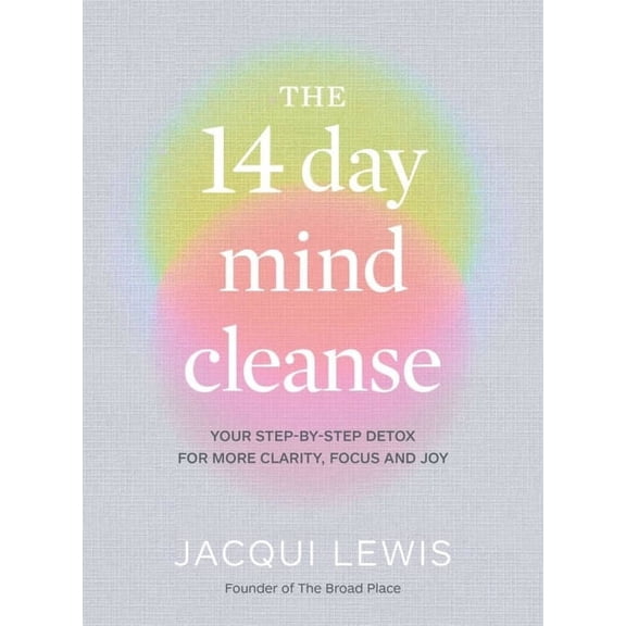 The 14 Day Mind Cleanse : Your step-by-step detox for more clarity, focus and joy (Hardcover)