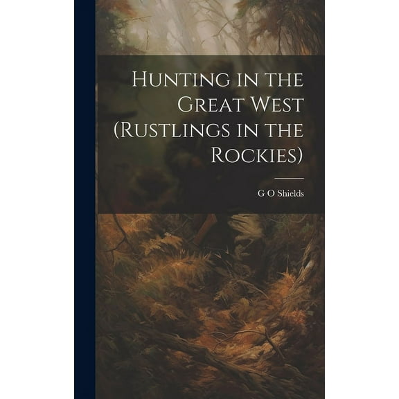 Hunting in the Great West (Rustlings in the Rockies) (Hardcover)