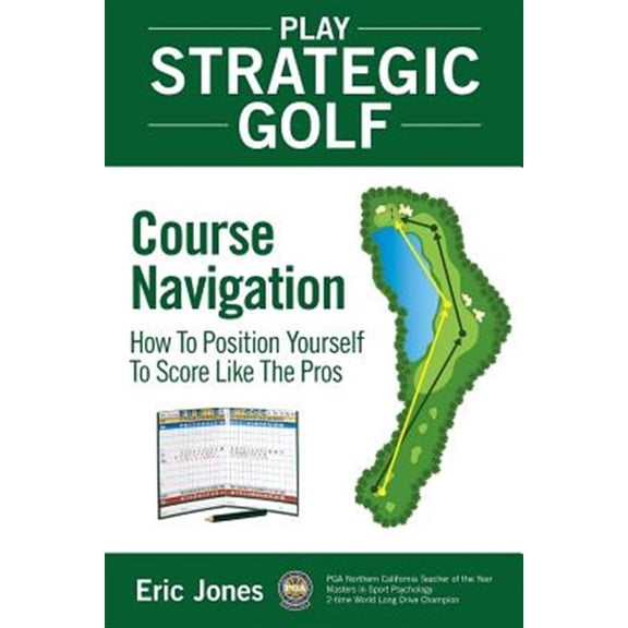 Pre-Owned Play Strategic Golf: Play Strategic Golf: Course Navigation: How To Position Yourself To Score Like The Pros (Paperback)