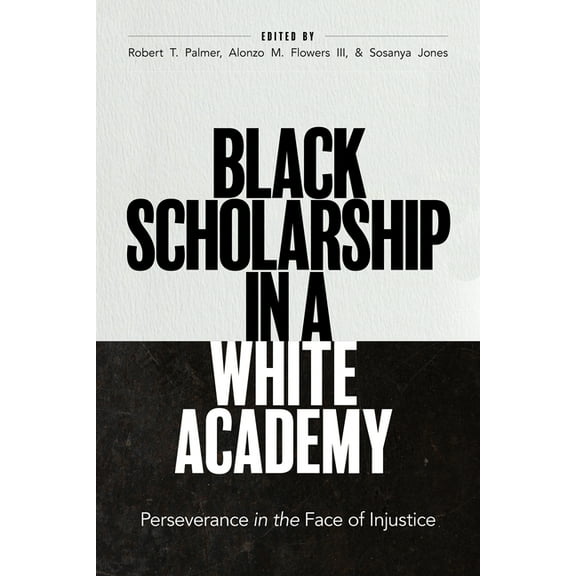 Black Scholarship in a White Academy: Perseverance in the Face of Injustice (Hardcover)