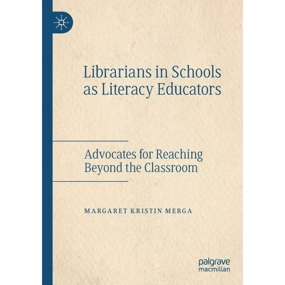 Librarians in Schools as Literacy Educators: Advocates for Reaching Beyond the Classroom, (Paperback)