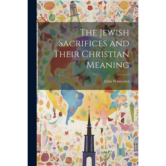 The Jewish Sacrifices and Their Christian Meaning (Paperback)