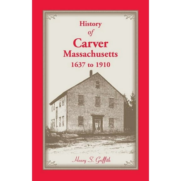 History of Carver, Massachusetts, 1637 to 1910 (Paperback)