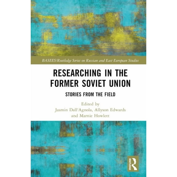 Basees/Routledge Russian and East Europe Researching in the Former Soviet Union: Stories from the Field, (Hardcover)