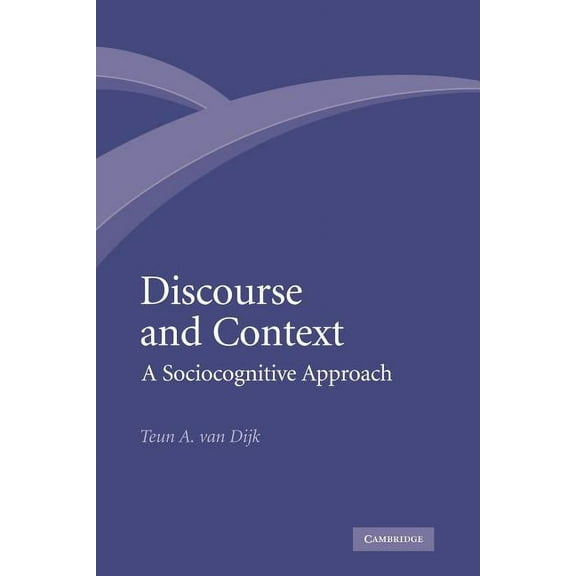 Discourse and Context: A Sociocognitive Approach, (Paperback)