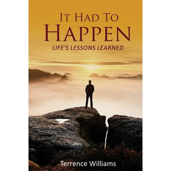 It Had To Happen: Life's Lessons Learned, (Paperback)