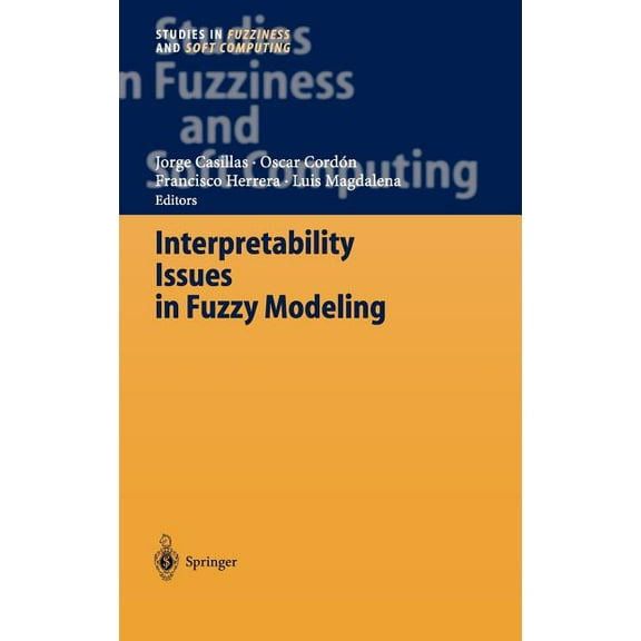 Studies in Fuzziness and Soft Computing Interpretability Issues in Fuzzy Modeling, Book 128, (Hardcover)