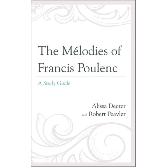 Mélodies of Francis Poulenc: A Study Guide, (Hardcover)