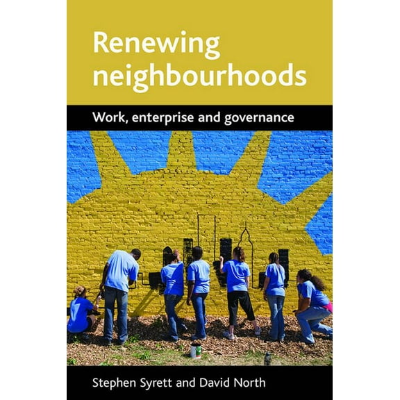 Renewing Neighbourhoods: Work, Enterprise and Governance, (Paperback)