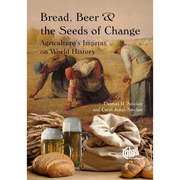 Bread, Beer and the Seeds of Change: Agriculture's Imprint on World History, (Paperback)