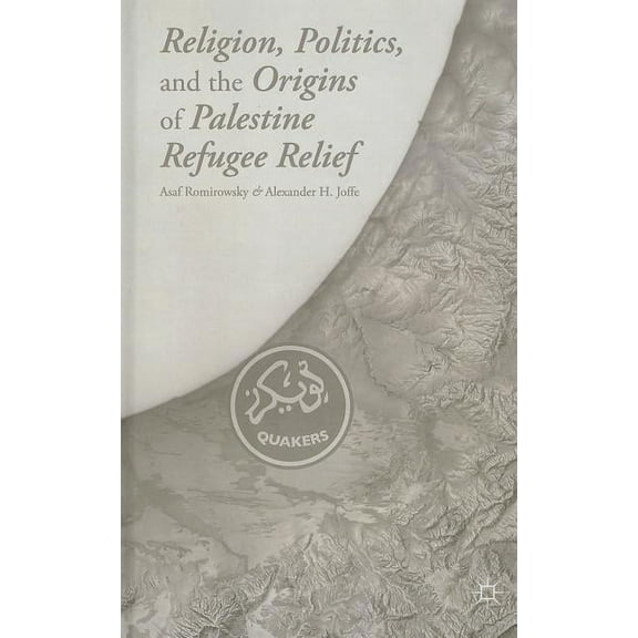 Religion, Politics, and the Origins of Palestine Refugee Relief, (Hardcover)