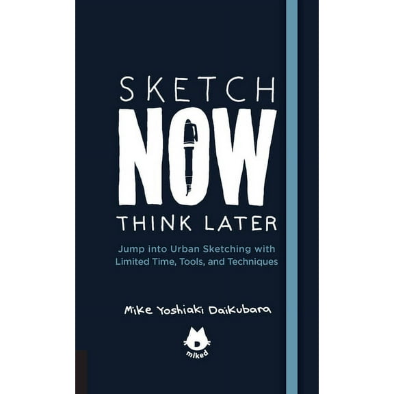 Urban Sketching Handbooks The Urban Sketching Handbook Sketch Now, Think Later: Jump Into Urban Sketching with Limited Time, Tools, and Techniques, Book 5, (Paperback)