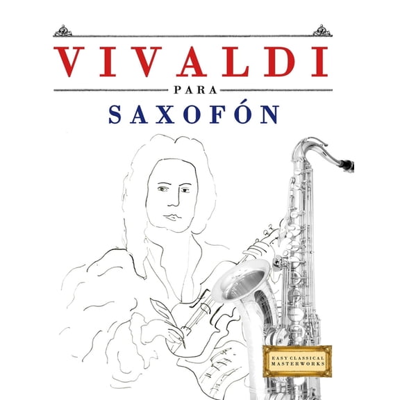Vivaldi para Saxofón: 10 Piezas Fáciles para Saxofón Libro para Principiantes, (Paperback)