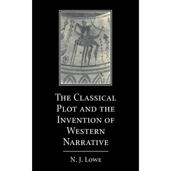 The Classical Plot and the Invention of Western Narrative, (Hardcover)