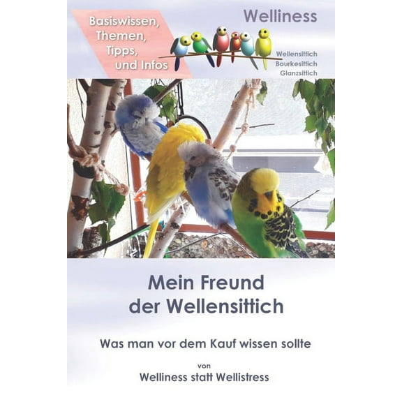 Mein Freund der Wellensittich : Was man vor dem Kauf wissen sollte, Basiswissen Themen Tipps und Infos (Paperback)