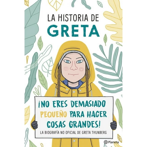 La Historia de Greta. ¡No Eres Demasido Pequeño Para Hacer Cosas Grandes! / Greta's Story: The Schoolgirl Who Went on St, (Paperback)