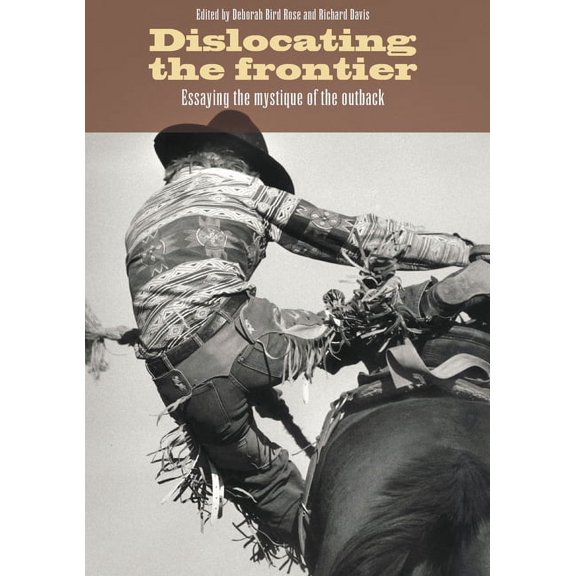 Dislocating the Frontier: Essaying the Mystique of the Outback, (Paperback)