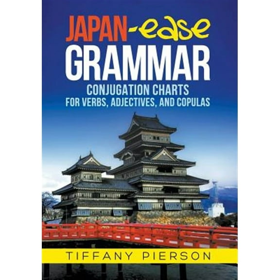 Japan-Ease Grammar: Conjugation Charts for Verbs, Adjectives, and Copulas (Paperback)