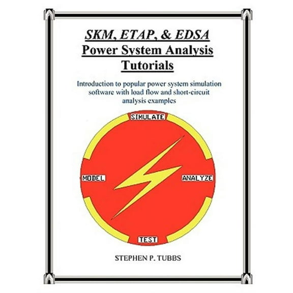 SKM, ETAP, & EDSA Power System Analysis Tutorials (Paperback)