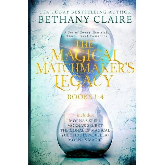 Magical Matchmaker's Legacy Collections The Magical Matchmaker's Legacy: Books 1-4: Sweet, Scottish, Time Travel Romances, Book 1, (Paperback)